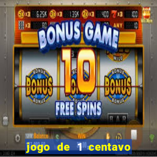 jogo de 1 centavo no esporte da sorte